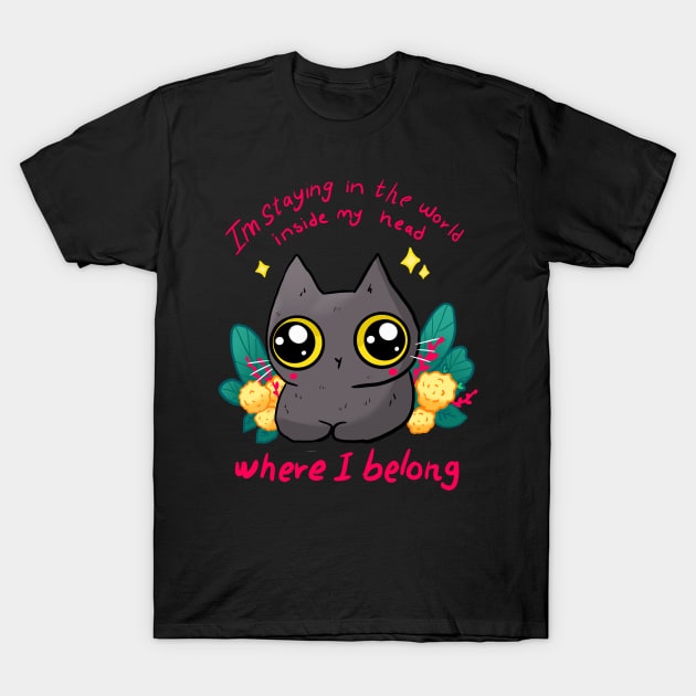 I'm staying in the world inside my head T-Shirt by Mayarart